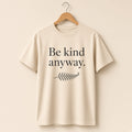 Be Kind Anyway Tee