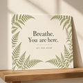 Breathe You Are Here · A3 Quote Poster