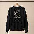 Soft Days Ahead Sweatshirt